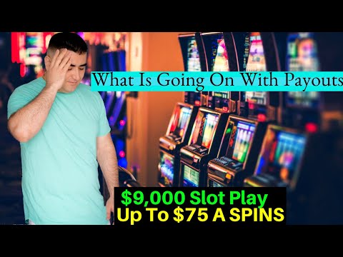 What Is Going On With Slot Machines Payouts ? High Limit Slot Play Up To $75 A Spins !